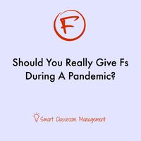 Should You Really Give Fs During A Pandemic? Smart Classroom Management