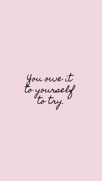 You owe it to yourself to try. #Quoteoftheday #Wisdom #Girlboss