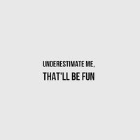 Go ahead! ❤️ I’m not here to prove myself to anyone! I love and will always love you .... but stop with your belittling and underestimating of me xxx