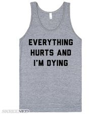 Everything Hurts and I'm Dying. The best and funniest workout shirt or tank of all time. Something we have all thought when we first start running or working out again. Weather you are a casual 5k runner or running a marathon for the first time, this is the perfect shirt to get a laugh. #funnyfitness