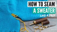 Perfect seams: How to finish a sweater