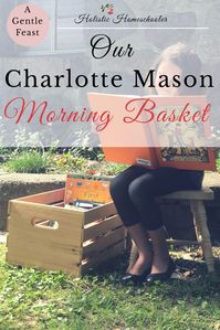 Our Charlotte Mason Morning Basket - Holistic Homeschooler