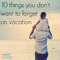 10 things you don’t want to forget on vacation