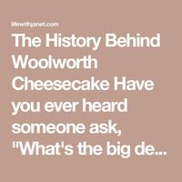 The History Behind Woolworth Cheesecake Have you ever heard someone ask, "What's the big deal with Woolworth Cheesecake?" It's a question that plagues