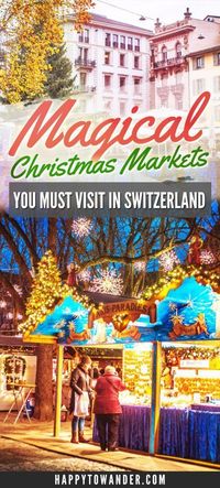 The BEST Christmas markets in Switzerland. If you're looking for a thorough and comprehensive Switzerland Christmas guide, this is it! #ChristmasMarkets #Switzerland #Europe #Christmas