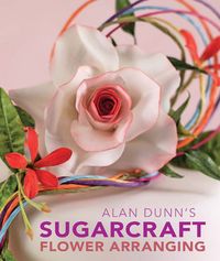 Alan Dunn's Sugarcraft Flower Arranging