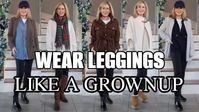 How To Wear Leggings Like A Grown Woman | 7 Outfit Ideas