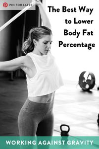 The Best Way to Lower Body Fat Percentage - Working Against Gravity