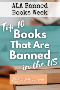 Top 10 Books That Are Banned in the US (Plus ALA Banned Books Week!) - Audry Fryer