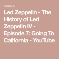 Led Zeppelin - The History of Led Zeppelin IV - Episode 7: Going To California - YouTube