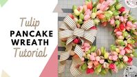 DIY Tulip Wreath on a Pancake Wreath Frame