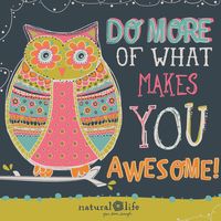 Do more of what makes you awesome! #owls #awesome #quotes