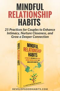 Mindful Relationship Habits: 25 Practices, activities and actions couples can use to enhance intimacy, nurture closeness and grow a deeper and more meaningful relationship with their signifcant others. | Relationship tips| relationship books | Love | Intimacy | relationship repair