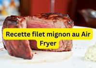 Recette Filet Mignon au Air Fryer – Air fryer ninja