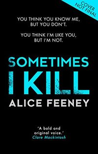 Sometimes I Kill by [Feeney, Alice]