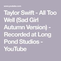 Taylor Swift - All Too Well (Sad Girl Autumn Version) - Recorded at Long Pond Studios - YouTube