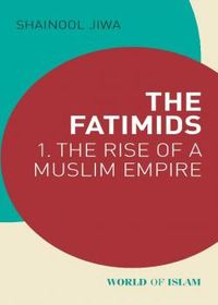 The Fatimids: The Rise of a Muslim Empire