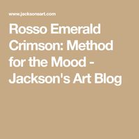 Rosso Emerald Crimson: Method for the Mood - Jackson's Art Blog