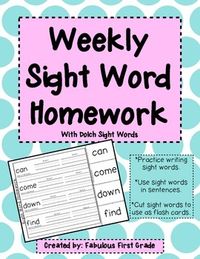 Weekly Sight Work Homework- Dolch List. Practice writing sight words, use sight words in sentences, and cut out sight words to use as flash cards.