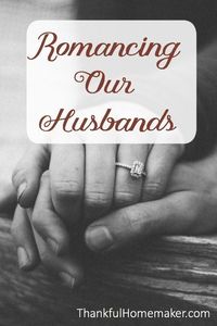 Do you find yourself so busy serving your husband that you don't take the time to truly delight in him? When he enters the room do you stop and enjoy his presence and does he know you are thankful to the Lord for him? May I encourage you to take some time to make an action plan on how you can intentionally romance your husband on a daily basis. #marriage #marriagetips #wives #wifelife #romance #husband #romanticmarriage #thankfulhomemaker