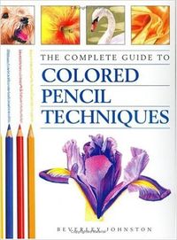 The Complete Guide to Colored Pencil Techniques: Beverley Johnston: 9780715314081: Amazon.com: Books