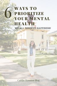 6 Ways to Prioritize Your Mental Health - Caitlin Houston