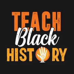 the words teach black history are in orange and white on a black background with an orange hand