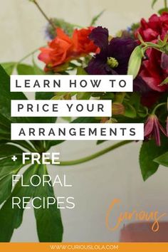 flowers in a vase with text overlay reading learn how to price your arrangements + free floral recipes