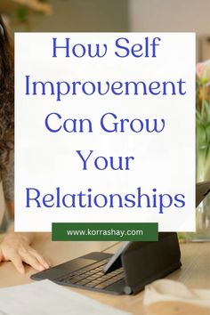 How self improvement can grow your relationships! Better your relationships in 2025 tips!