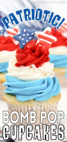 patriotic cupcakes with red, white and blue frosting on top that say bomb pop cupcakes