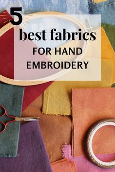 the words 5 best fabrics for hand embroidery are in front of colorful fabric and scissors