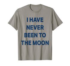 PRICES MAY VARY. If you've never been to the moon, this design is perfect for you! With a bold, sarcastic font, it is a great way to let everyone know that you're in on the joke. Whether you're wearing it to a party or just around town, this one is sure to get a laugh. for anyone who wants to share their sense of humor with the world! features the phrase "I have never been to the moon". it meant to be read as being sarcastically humorous, making fun of people who claim to have done things that m I Have Never Been To The Moon Shirt, Making Fun Of People, Silly Shirt, To Be Read, Moon Shirt, Funny Shirts For Men, Concert Outfits, It's Meant To Be, Sense Of Humor