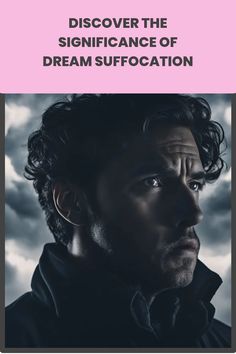 Man with intense expression against a cloudy background, text reads "Discover the Significance of Dream Suffocation". Hidden Emotions, Intense Emotions, Spiritual Journey, A Dream