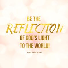 the words be the reflection of god's light to the world on a blurred background