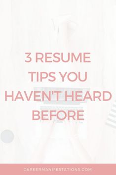 the words 3 resume tips you haven't heard before on top of a desk