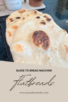 homemade flatbreads on the grill with text overlay reading guide to bread machine flatbreads