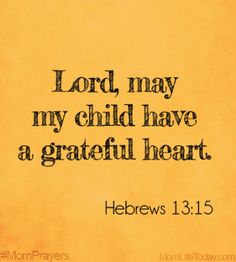 an old paper with the words, lord may my child have a grateful heart hebrews 1