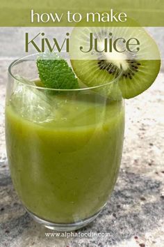 kiwi juice in a glass with the words how to make kiwi juice on it