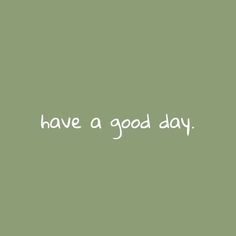 the words have a good day written in white on a green background with an image of a