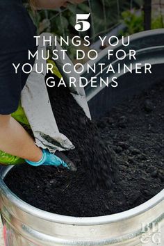 a woman scooping dirt into a bucket with the words 5 things you must do for your container gardens