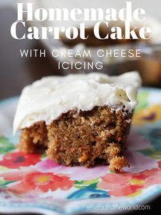 a piece of carrot cake with cream cheese icing on a floral plate and the title reads homemade carrot cake with cream cheese icing