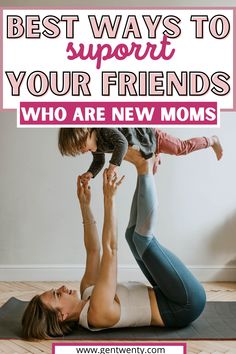 a mother and her child doing yoga with the words best ways to support your friends who are new moms