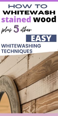 how to stain whitewash stained wood plus 5 other easy whitewashing techniques for the home