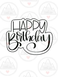 the happy birthday phrase is shown in black on a white background with mountains and hearts