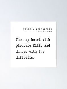 william wordsworth quote poster with black and white font on the bottom, which reads'then my heart with pleasure fills and dances with the daffidis '