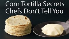 corn tortilla secrets chefs don't tell you are not ready to eat them