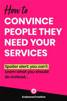 a pink poster with the words how to convince people they need your services