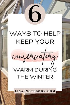 a window with the words 6 ways to help keep your conservatory warm during the winter