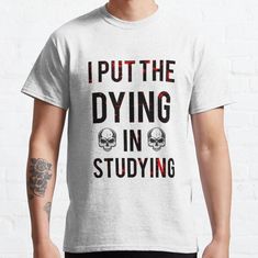 I Put The Dying In Studying gifts for men, anniversary gifts, gift ideas,christmas gifts, personalized gifts, buy a gift, personalised gifts, christmas gift ideas, birthday gifts, gifts for her, gifts for mom • Millions of unique designs by independent artists. Find your thing. Artist Van Gogh