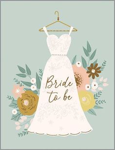 a wedding dress hanging on a hanger with flowers and leaves around it that says bride to be